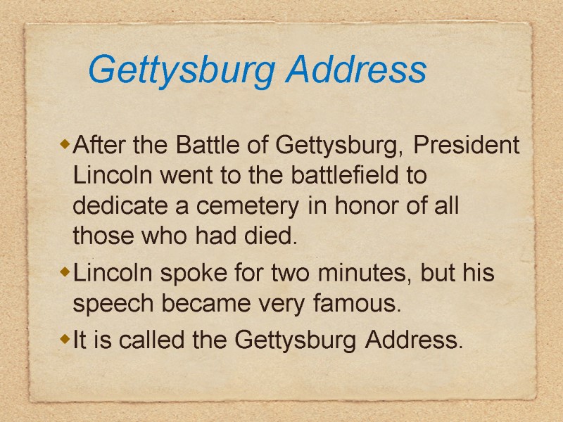 Gettysburg Address After the Battle of Gettysburg, President Lincoln went to the battlefield to